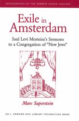 Exile in Amsterdam : Saul Levi Morteira's Sermons to a Congregation of New Jews