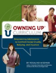 Owning up Curriculum (book and CD Rom) : Empowering Adolescents to Confront Social Cruelty, Bullying and Injustice