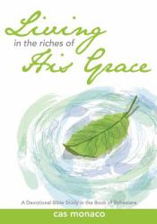 Living in the Riches of His Grace : A Devotional Bible Study in the Book of Ephesians
