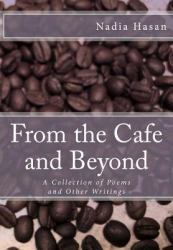 From the Cafe and Beyond : A Collection of Poems and Other Writings