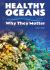 Healthy Oceans : Why They Matter