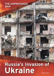 The Unprovoked War : Russias Invasion of Ukraine