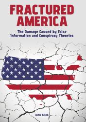 Fractured America : The Damage Caused by False Information and Conspiracy Theories