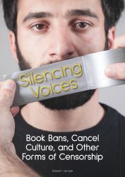 Silencing Voices : Book Bans, Cancel Culture, and Other Forms of Censorship