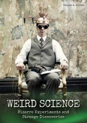 Weird Science: : Bizarre&nbsp;Experiments and Strange Discoveries