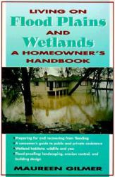 Living on Flood Plains and Wetlands : A Homeowner's High Water Handbook
