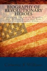 Biography of Revolutionary Heroes : Containing the Life of Brigadier Gen. William Barton and Also, of Captain Stephen Olney