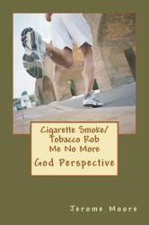 Cigarette Smoke/ Tobacco Rob Me No More : God Perspective