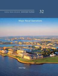 Major Naval Operations : Naval War College Newport Papers 32
