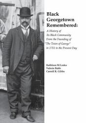 Black Georgetown Remembered : A History of Its Black Community from the Founding of the Town of George in 1751 to the Present Day