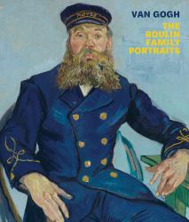 Van Gogh: the Roulin Family Portraits