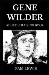 Gene Wilder Adult Coloring Book : RIP Legend and Comedy Movie Genius, Hollywood's Acting Icon and Famous Willy Wonka Inspired Adult Coloring Book