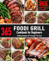 Foodi Grill Cookbook for Beginners : 365 Grilling Recipes All Through the Year (Foodi Grill Cookbook)