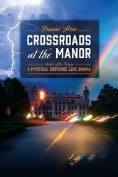 Crossroads at the Manor : Book 1 of the Trilogy: a Mystical Suspense Love Drama