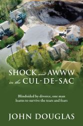 Shock and Awww in the Cul-De-Sac : Blind-Sided by Divorce, One Man Learns to Survive the Tears and Fears