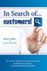 In Search Of... Customers : Timeless Fundamentals and the New Rules for Marketing, Sales and Customer Service Success