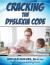 Cracking the Dyslexia Code : A Parent's Guide