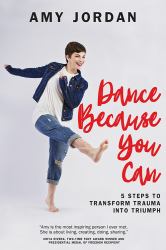 Dance Because You Can : 5 Steps to Transform Trauma into Triumph