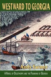 Westward to Georgia : A Novel of Oglethorpe and the Founding of Georgias