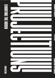 Projections : Exhibiting the Hidden