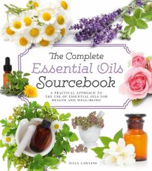The Complete Essential Oils Sourcebook