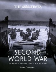 The Times Second World War : The History of the Global Conflict from 1939 To 1945