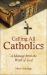 Calling All Catholics : A Message from the Word of God Calling All Catholics : A Message from the Word of God