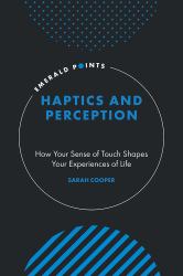 Haptics and Perception : How Your Sense of Touch Shapes Your Experiences of Life