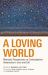 A Loving World : Monastic Perspectives on Contemplative Awareness in Love and Life