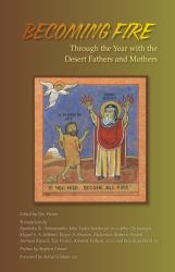 Becoming Fire : Through the Year with the Desert Fathers and Mothers