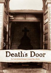 Death's Door : The Truth Behind Michigan's Largest Mass Murder