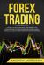 Forex Trading : 10 Secrets to Rule in the Most Liquid Market in the World Dodging the Traps of Pros; How to Wisely Make a Trading Plan, Catch the Right News for the Best Investment