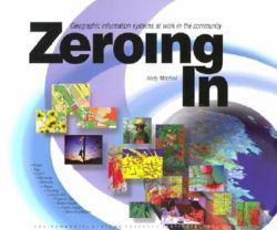 Zeroing In : Geographic Information Systems at Work in the Community