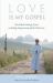 Love Is My Gospel : The Radical Teachings of Jesus