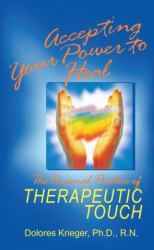 Accepting Your Power to Heal : The Personal Practice of Therapeutic Touch