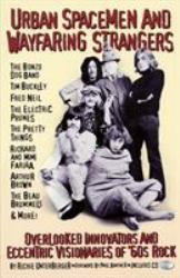 Urban Spacemen and Wayfaring Strangers : Overlooked Innovators and Eccentric Visionaries of '60s Rock