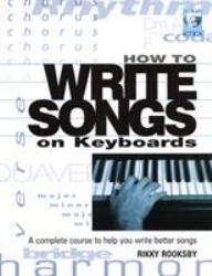 How to Write Songs on Keyboards : A Complete Course to Help You Write Better Songs