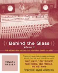 Behind the Glass Vol. 2 : Top Record Producers Tell How They Craft the Hits, Volume II