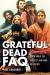 The Grateful Dead FAQ : All That's Left to Know about the Greatest Jam Band in History