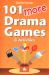 101 More Drama Games and Activities
