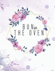 Bun in the Oven : Week by Week Pregnancy Planner Journal Activities Organizer and Countdown Calendar Perfect Gift for Who Are Pregnancy