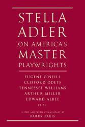 Stella Adler on America's Master Playwrights : Eugene O'Neill, Clifford Odets, Tennessee Williams, Arthur Miller, Edward Albee, et Al