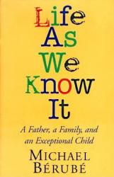 Life As We Know It : A Father, a Family, and an Exceptional Child
