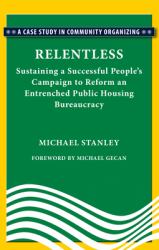 Relentless : Sustaining a Succesful People's Campaign to Reform an Entrenched Public Housing Bureaucracy