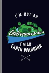 I'm Not an Environmentalist I'm an Earth Warrior : Earth Warrior Save Mother Earth Clean Waste (6 X9 ) Dot Grid Notebook Journal to Write In