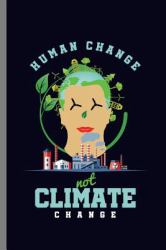 Human Change Not Climate Change : Encouraging Quotes Human Change Mother Earth (6 X9 ) Lined Notebook Journal to Write In
