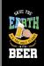 Save the Earth It's the Only Planet with Beer : Save the Earth While Drinking Beer Relax Chill (6 X9 ) Dot Grid Notebook Journal to Write In