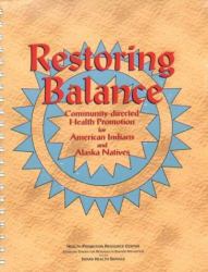 Restoring Balance : Community-Directed Health Promotion for American Indians and Native Alaskans