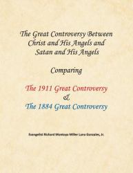 The Great Controversy Between Christ and His Angels and Satan and His Angels : Comparing the 1911 Great Controversy & the 1884 Great Controversy