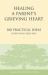 Healing a Parent's Grieving Heart : 100 Practical Ideas after Your Child Dies